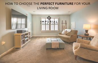 How to Choose the Perfect Furniture for Your Living Room